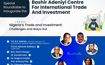 SPECIAL ROUNDTABE TO INAUGURATE THE BASHIR ADENIYI CENTRE FOR INTERNATIONAL TRADE AND INVESTMENT: